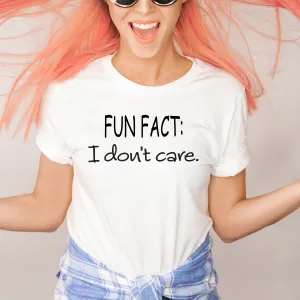 Fun Fact: I Don't Care T-Shirt